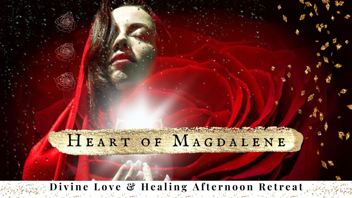 Heart Of Magdalene: Divine Love & Healing Afternoon Retreat