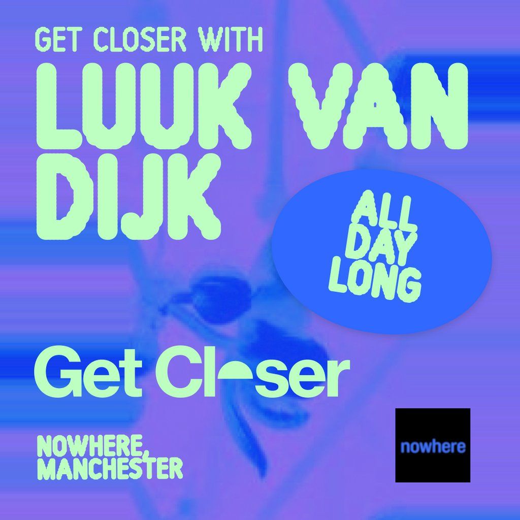 Get Closer @ Nowhere - Luuk Van Dijk (All Day Long)