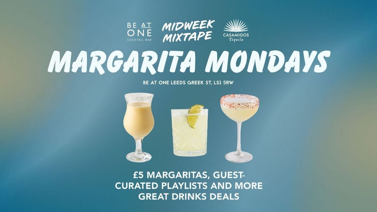 BE AT ONE PRESENTS: MARGARITA MONDAYS