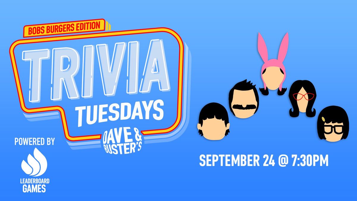 BOBS BURGERS Theme Trivia | Dave & Buster's - Hollywood Los Angeles CA TUE 09\/24 @ 730p