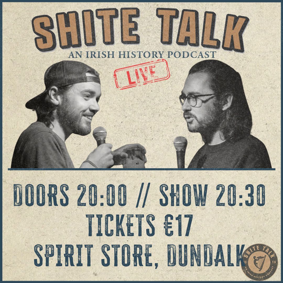 Shite Talk\nAn Irish History Podcast\n\n Thu 23rd May
