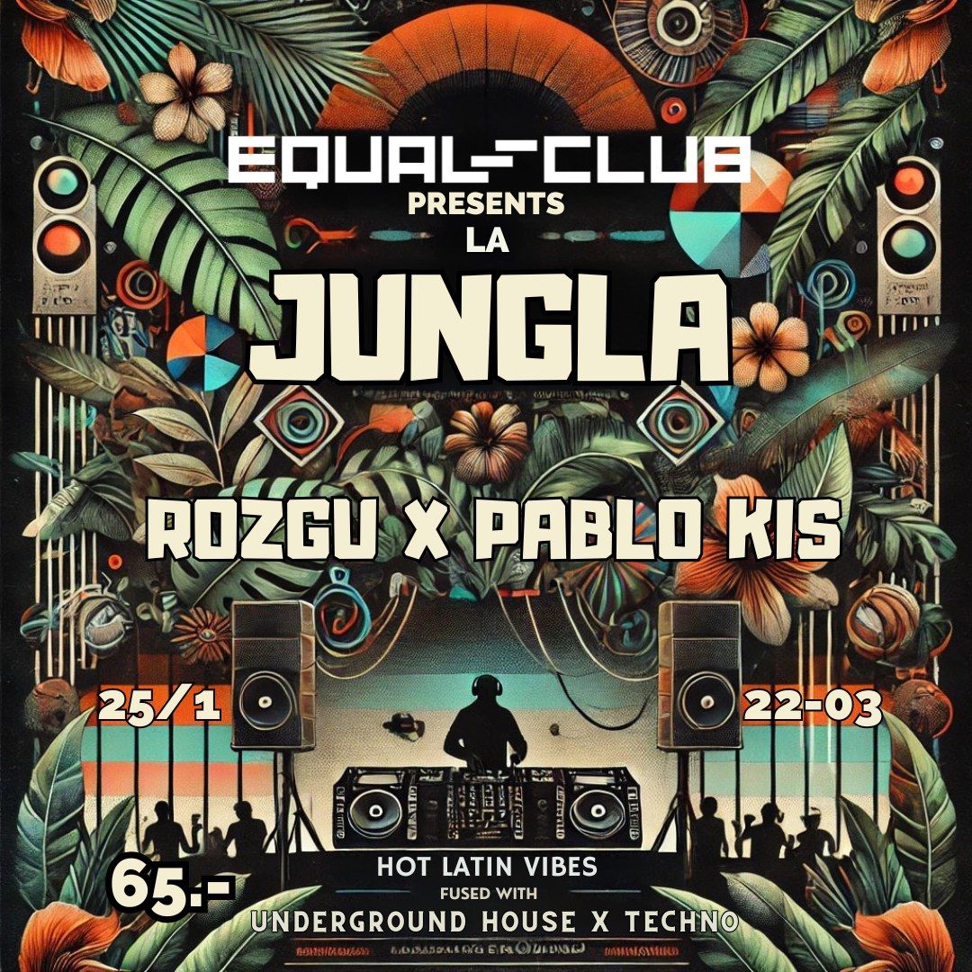 EQual Club Presents : LA JUNGLA - El Primero featuring Rozgu x Pablo Kis