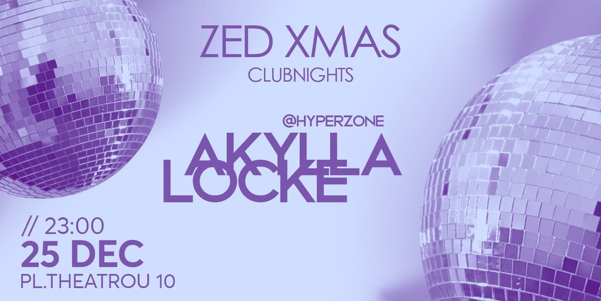 ZED Club Nights: AKYLLA & LOCKE 