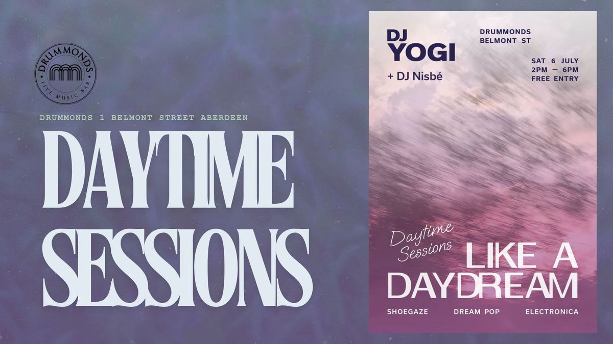 Daytime Sessions : Like a Daydream w\/ DJ Yogi - Shoegaze, Dream Pop & Electronica | Free Entry