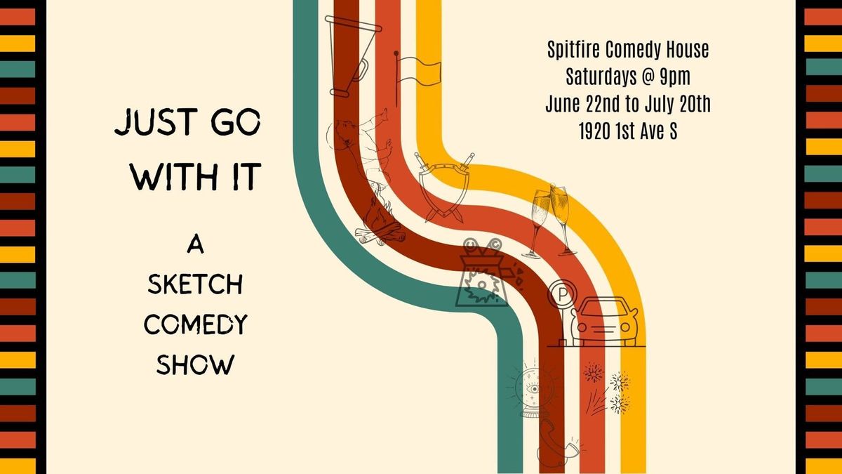 Just GO with It! A sketch comedy Show.