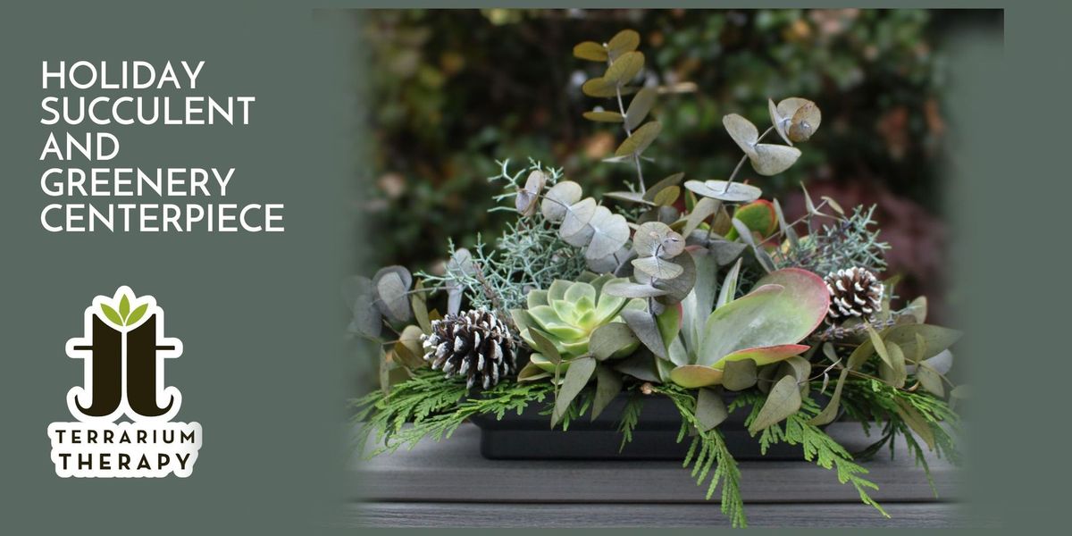 Holiday Succulent & Greenery Centerpiece Workshop @ Wyndridge Farm