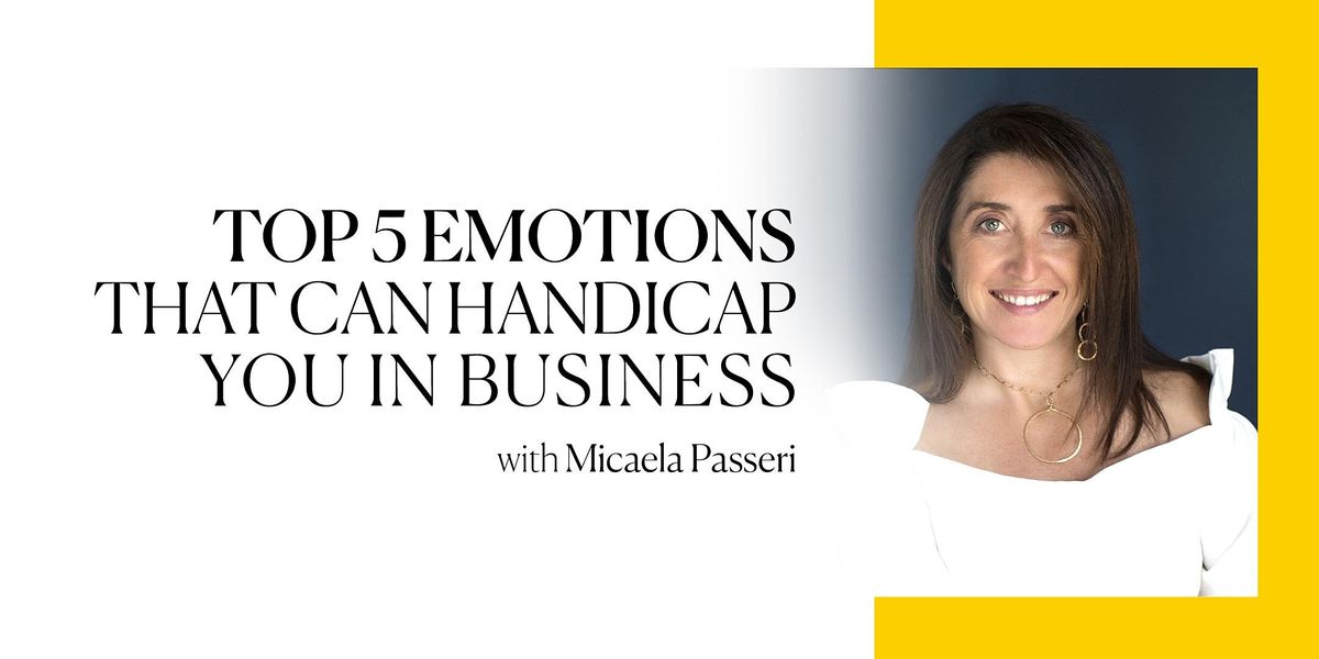 TOP 5 EMOTIONS THAT CAN HANDICAP YOU IN BUSINESS