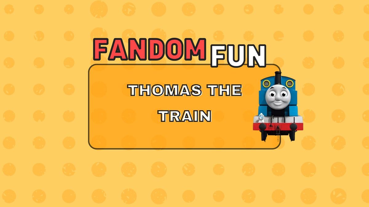 Fandom Fun: Thomas the Train