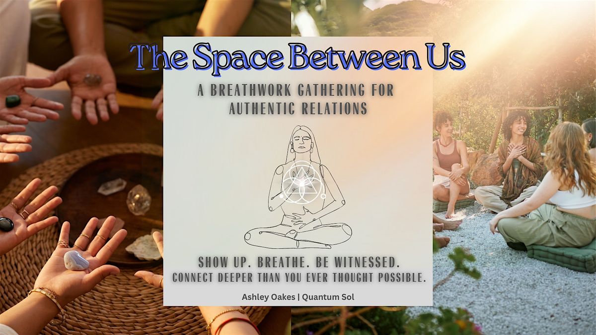 The Space Between Us: A Breathwork Gathering for Connection