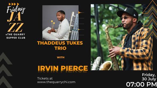 Friday Jazz @ The Quarry w\/ Thaddeus Tukes Trio feat. Irvin Pierce