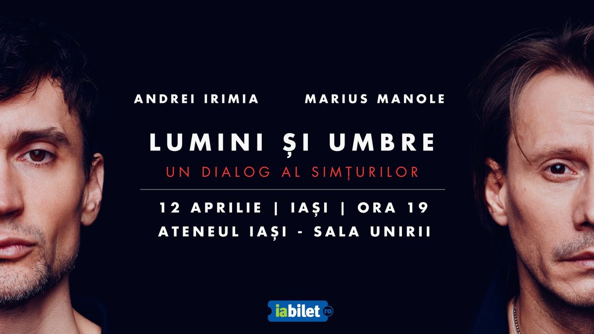 Ia\u0219i: Andrei Irimia x Marius Manole - Lumini \u0219i Umbre