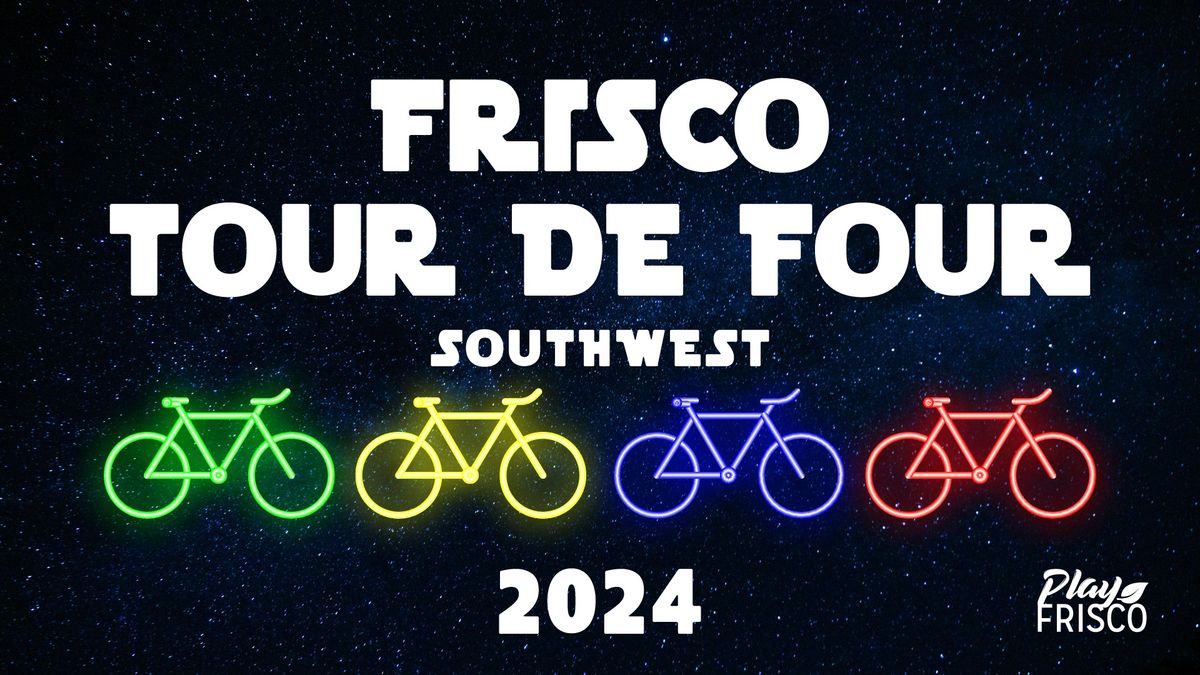 Frisco Tour de Four: Southwest