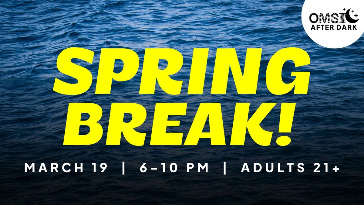 OMSI After Dark: Spring Break