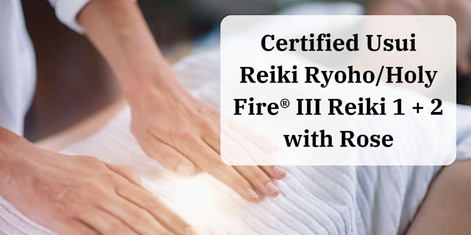 Certified Usui Reiki Ryoho\/Holy Fire\u00ae III Reiki I + 2 with Rose (two-day class)