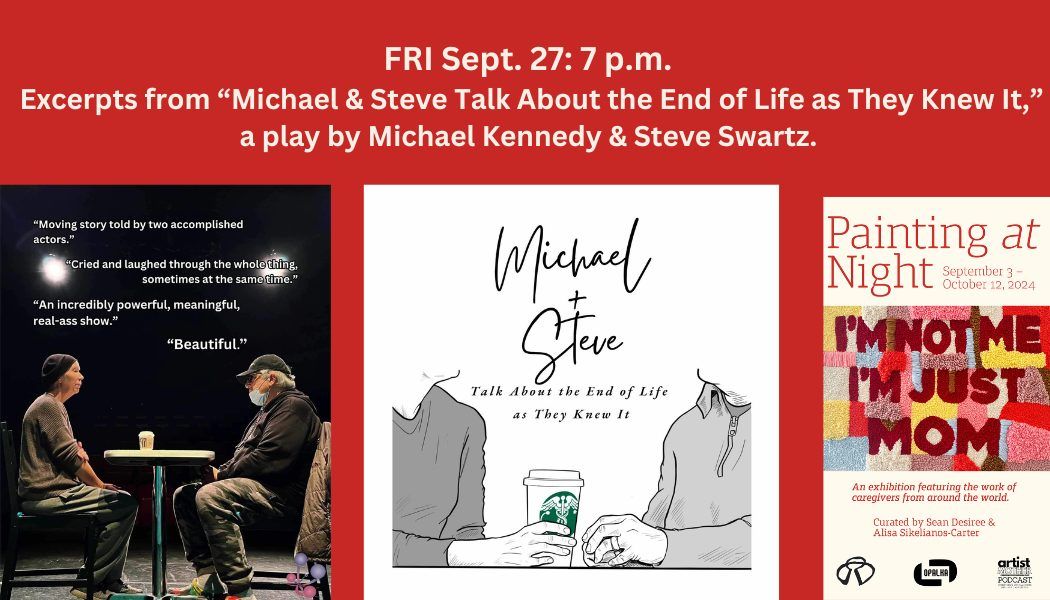 Performance: Excerpts from "Michael and Steve talk about the end of life as they knew it."