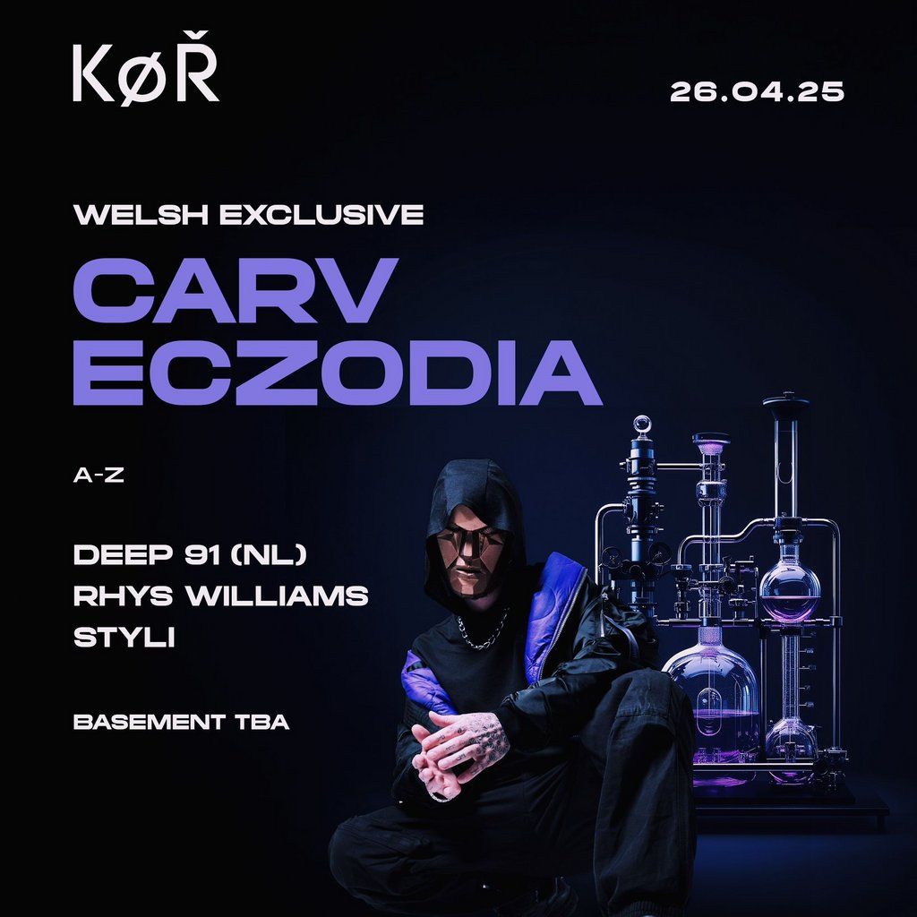 K\u00d8R Cardiff - CARV, Eczodia, Deep91 + More