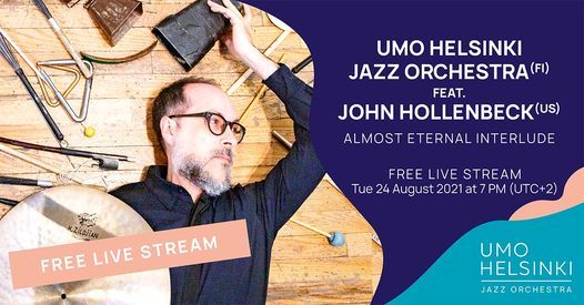 Live stream: UMO Helsinki Jazz Orchestra feat. John Hollenbeck (US) \u2013 Almost Eternal Interlude