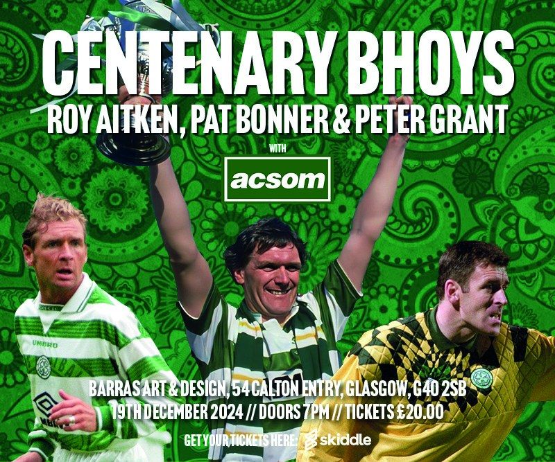 A night with Celtic Legends ROY AITKEN, PAT BONNER & PETER GRANT \/\/ THE CENTENARY BHOYS with ACSOM