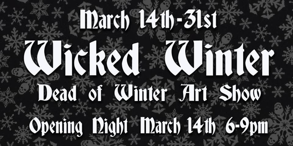 WICKED WINTER, Dead of Winter Art Show