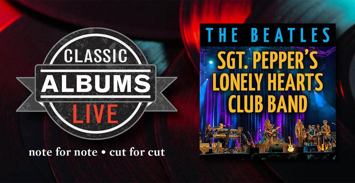 Classic Albums Live - The Beatles Sgt. Peppers Lonely Hearts Club Band with Florida Rock Symphony