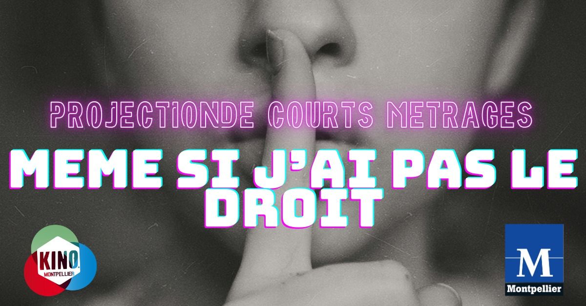 Projection de courts-m\u00e9trages : th\u00e8me "M\u00eame si j'ai pas le droit"