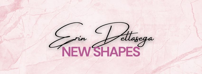 Erin Dellasega : New Shapes