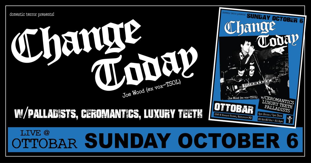 Change Today (ex-TSOL) w\/Palladists, Ceromantics, Luxury Teeth