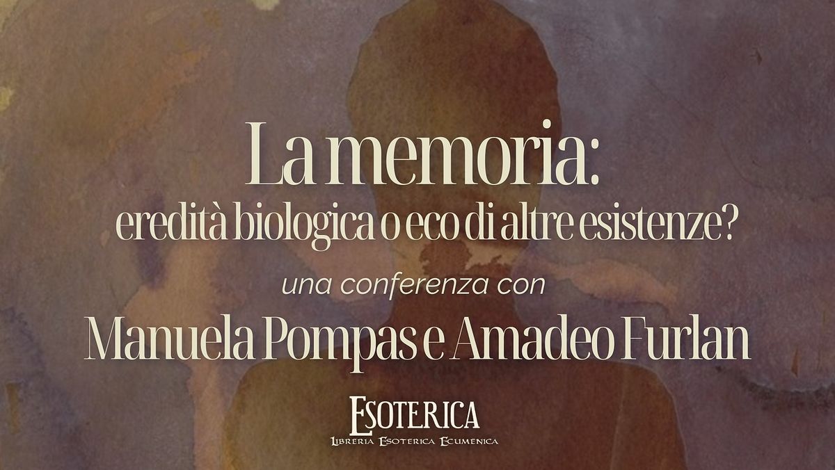 Conferenza "La memoria: eredit\u00e0 biologica o eco di altre esistenze?" con Manuela Pompas e Amadeo Fur