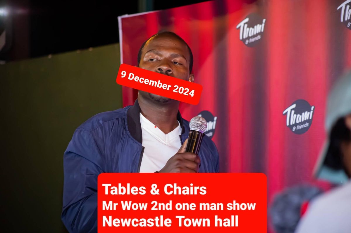 Tables & Chairs (T's &C's)                                                                                 Mr Wow 2nd One man show