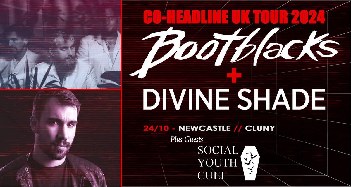 Divine Shade \/ Bootblacks + Social Youth Cult \/ Newcastle (UK)