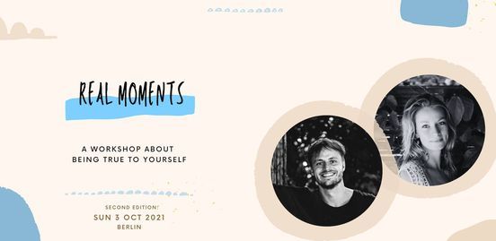 Real moments: a workshop about being true to yourself (2nd edition)