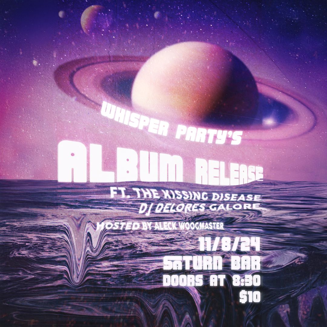 Whisper Party's Album Release at Saturn Bar ft. The Kissing Disease and Delores Galore