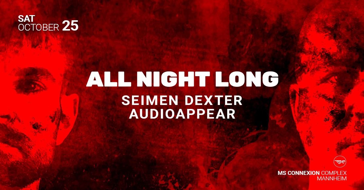 ALL NIGHT LONG w\/ SEIMEN DEXTER & AUDIOAPPEAR