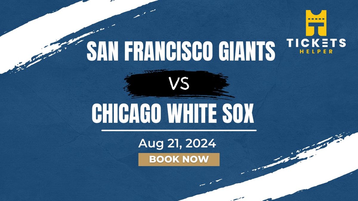 San Francisco Giants vs. Chicago White Sox at Oracle Park