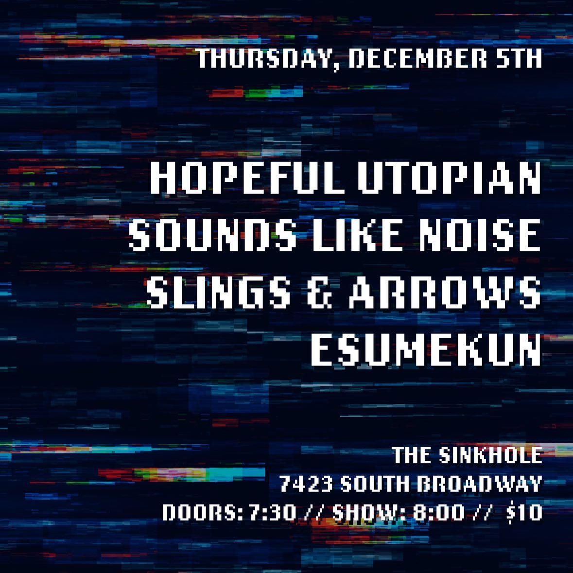 Hopeful Utopian w\/ Sounds Like Noise, Slings & Arrows, Esumekun