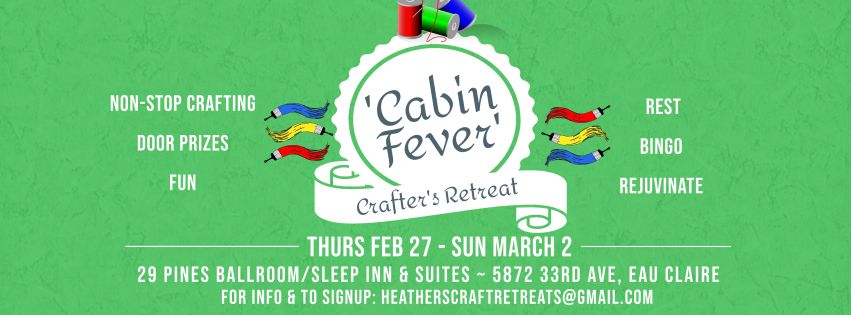 2nd Annual 'Cabin Fever' Craft Retreat