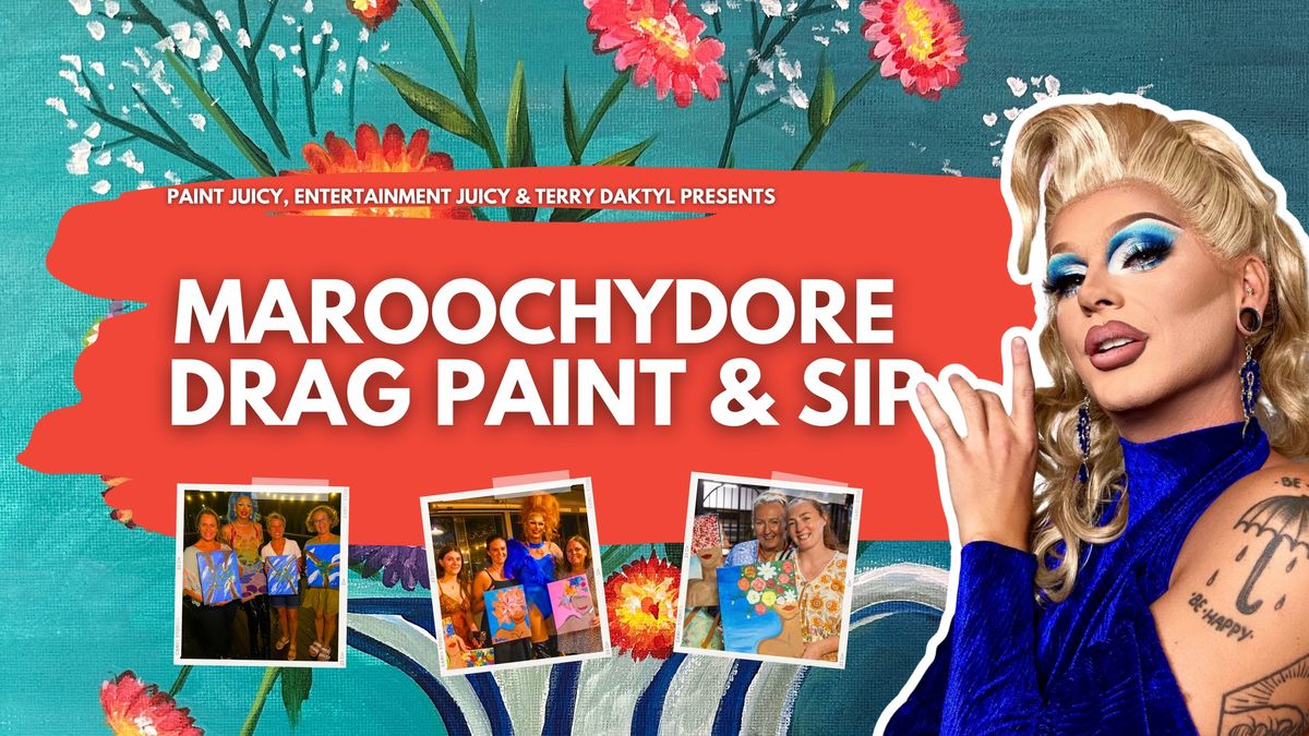 MAROOCHYDORE DRAG PAINT AND SIP x PAINT JUICY