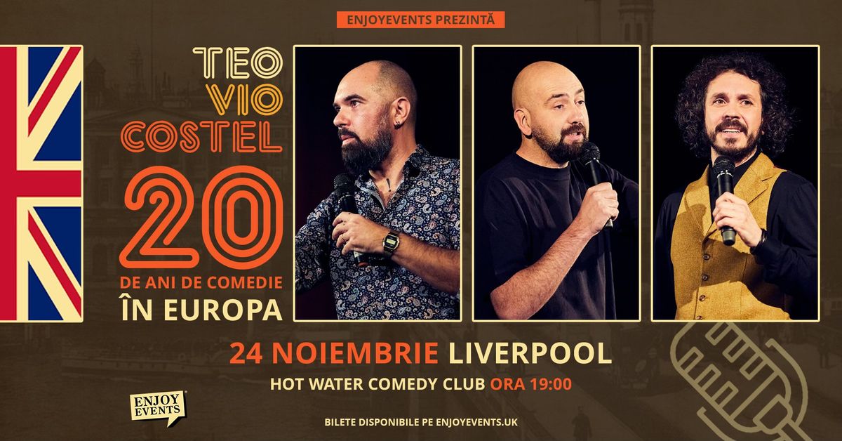 20 DE ANI DE COMEDIE \u00ceN EUROPA CU TEO, VIO & COSTEL | LIVERPOOL | 24.11