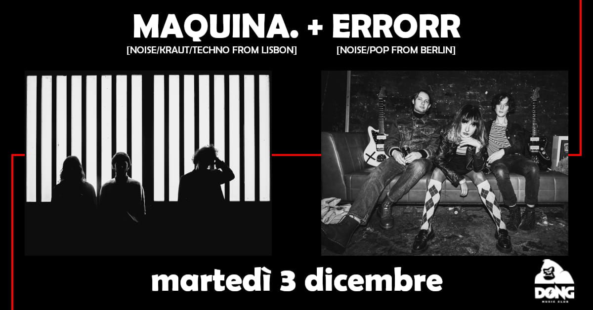 MAQUINA. [PT\/Fuzz Club] + ERRORR [DE\/Anomic Records] live at Circolo Dong\n 