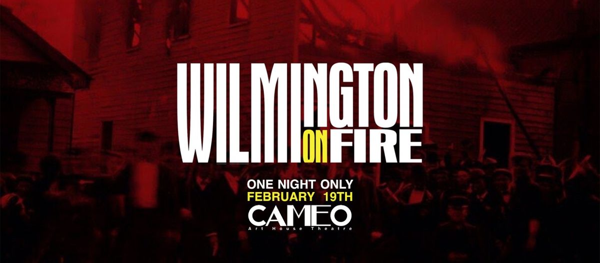 WILMINGTON ON FIRE Documentary Screening at The CAMEO