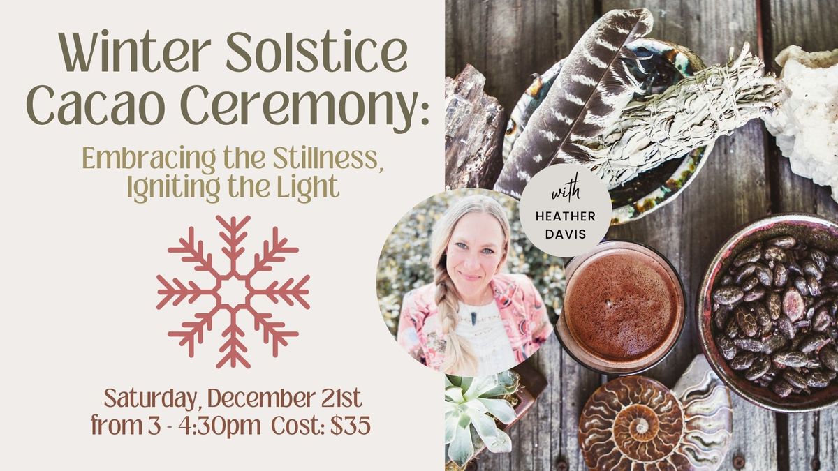 Winter Solstice Cacao Ceremony: Embracing the Stillness, Igniting the Light with Heather Davis