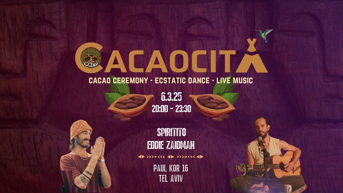 \u2022 CACAOCITA \u2022 Cacao Ceremony | Ecstatic Dance | Live Music ~ Spiritito & Eddie Zaidman \u2022