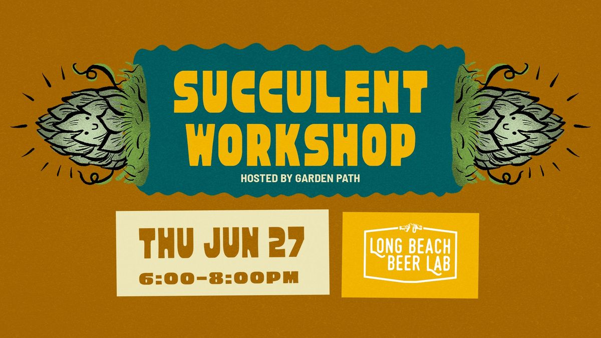 Succulent Workshop at Wrigley Beer Lab