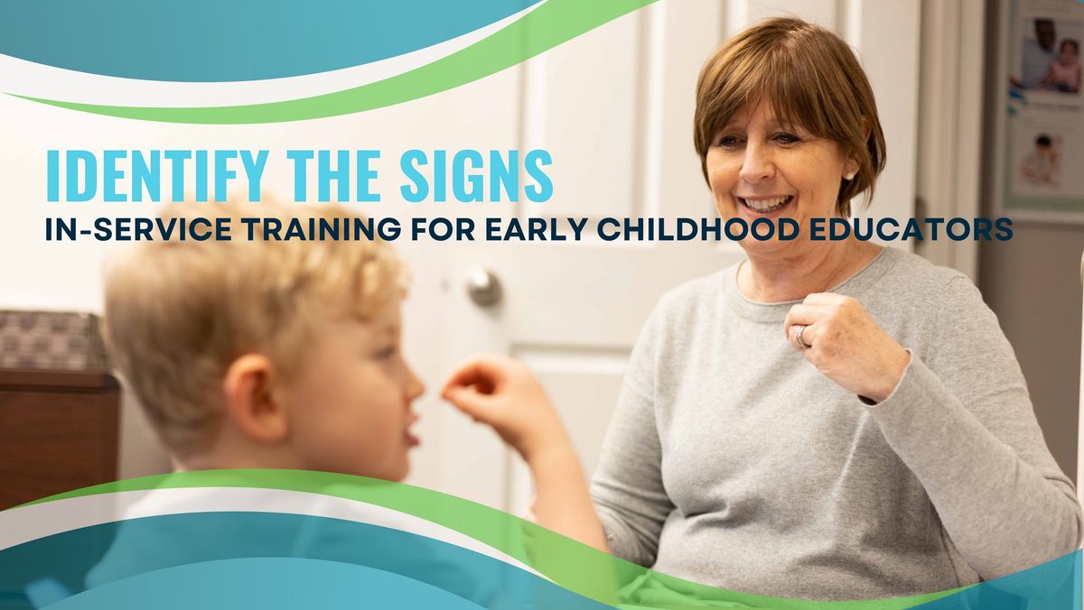 Identify the Signs: In-Service Training for Early Childhood Educators