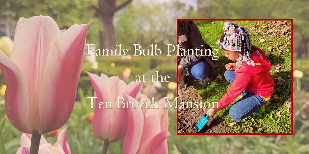 Tulip Fest: Family Bulb Planting at the Ten Broeck Mansion