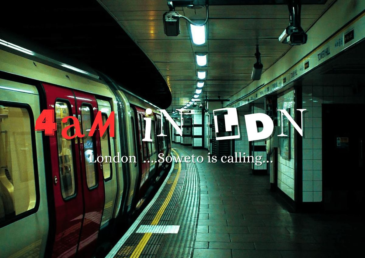 ?4AM IN SOWETO\u26ab\ufe0f : LONDON EDITION\u2b50\ufe0f