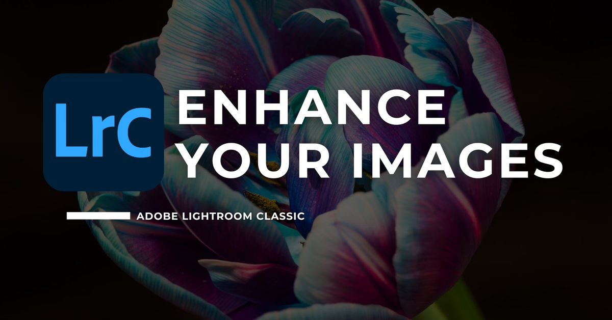 302. Adobe Lightroom Classic - Enhance Your Images - Tulsa