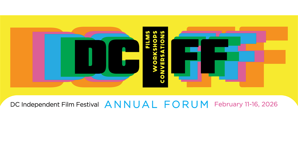 FESTIVAL PASSES: DC Independent Film Festival Annual Forum Feb. 11-16, 2026
