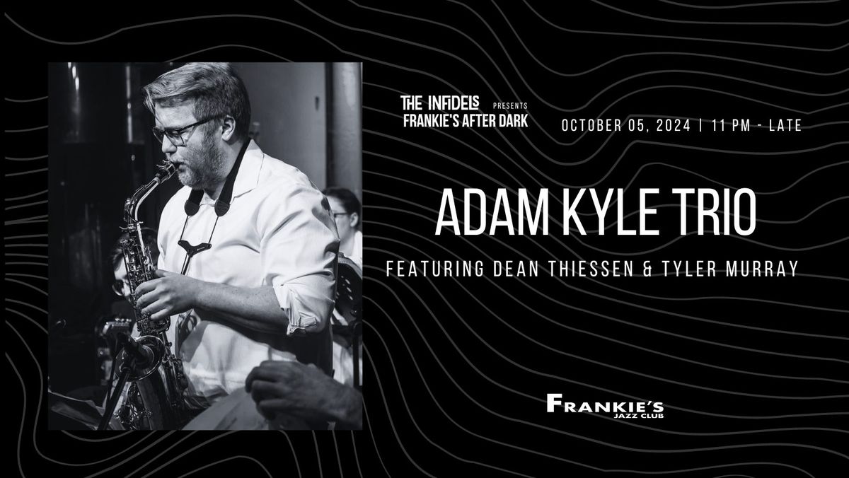 The Infidels Presents: Adam Kyle Trio at Frankie's After Dark