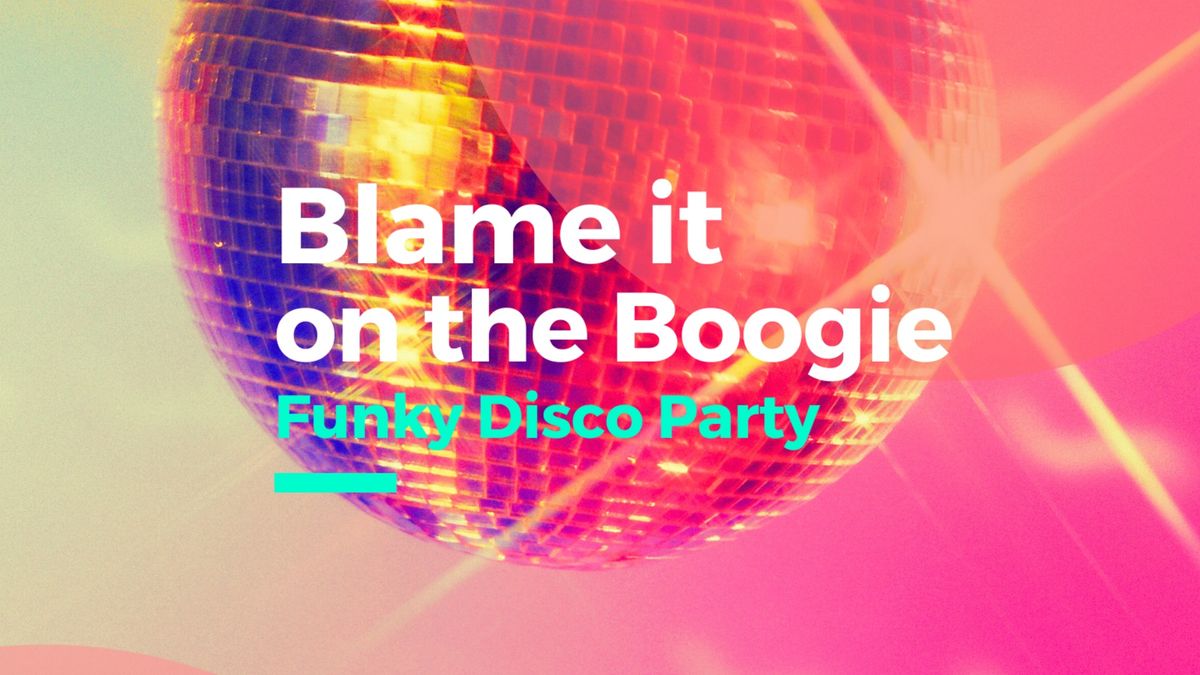 BLAME IT ON THE BOOGIE - Funky Disco Party